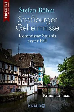 E-Book (epub) Straßburger Geheimnisse - Kommissar Sturnis erster Fall von Stefan Böhm