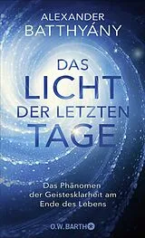 Fester Einband Das Licht der letzten Tage von Alexander Batthyány