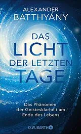 E-Book (epub) Das Licht der letzten Tage von Dr. Alexander Batthyány