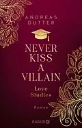 E-Book (epub) Love Studies: Never Kiss a Villain von Andreas Dutter