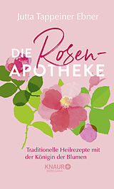 Fester Einband Die Rosen-Apotheke von Jutta Tappeiner Ebner