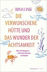 Kartonierter Einband Die verwunschene Hütte und das Wunder der Achtsamkeit von Ronja Lange