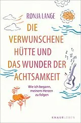 Kartonierter Einband Die verwunschene Hütte und das Wunder der Achtsamkeit von Ronja Lange