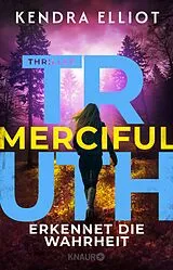E-Book (epub) Merciful Truth - Erkennet die Wahrheit von Kendra Elliot