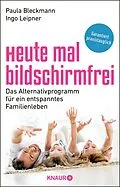 E-Book (epub) Heute mal bildschirmfrei von Prof. Dr. Paula Bleckmann, Ingo Leipner