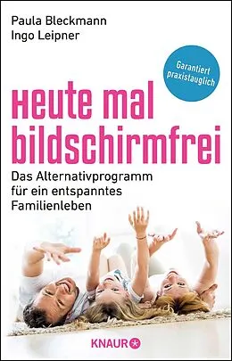 E-Book (epub) Heute mal bildschirmfrei von Prof. Dr. Paula Bleckmann, Ingo Leipner