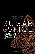 E-Book (epub) Sugar & Spice - Entfesselte Begierde von Seressia Glass