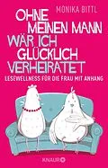 E-Book (epub) Ohne meinen Mann wär ich glücklich verheiratet von Monika Bittl