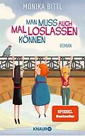 E-Book (epub) Man muss auch mal loslassen können von Monika Bittl