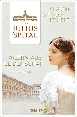 E-Book (epub) Das Juliusspital. Ärztin aus Leidenschaft von Nadja Beinert, Claudia Beinert