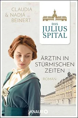 E-Book (epub) Das Juliusspital. Ärztin in stürmischen Zeiten von Nadja Beinert, Claudia Beinert