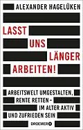E-Book (epub) Lasst uns länger arbeiten! von Alexander Hagelüken