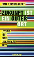 E-Book (epub) Zukunft ist ein guter Ort von Sina Trinkwalder