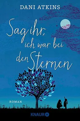 E-Book (epub) Sag ihr, ich war bei den Sternen von Dani Atkins