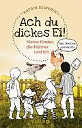 E-Book (epub) Ach du dickes Ei! - Meine Kinder, die Hühner und ich von Katrin Sewerin