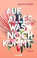 E-Book (epub) Auf alles, was noch kommt von Joanne Fedler