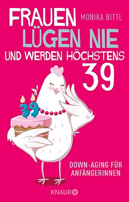 E-Book (epub) Frauen lügen nie und werden höchstens 39 von Monika Bittl