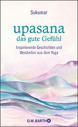E-Book (epub) upasana - das gute Gefühl von Sukumar, Eberhard Bärr