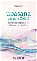 E-Book (epub) upasana - das gute Gefühl von Sukumar, Eberhard Bärr