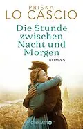 E-Book (epub) Die Stunde zwischen Nacht und Morgen von Priska Lo Cascio