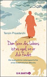 E-Book (epub) Dem Sinn des Lebens ist es egal, wo er dich findet von Tenzin Priyadarshi