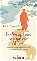 E-Book (epub) Dem Sinn des Lebens ist es egal, wo er dich findet von Tenzin Priyadarshi