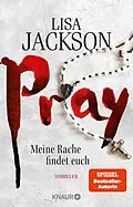 E-Book (epub) Pray - Meine Rache findet euch von Lisa Jackson