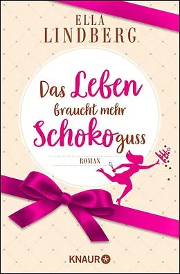 E-Book (epub) Das Leben braucht mehr Schokoguss von Ella Lindberg