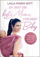E-Book (epub) Du bist die beste Mama für dein Baby von Laila Maria Witt