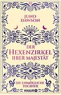 E-Book (epub) Der Hexenzirkel Ihrer Majestät. Die unmögliche Tochter von Juno Dawson