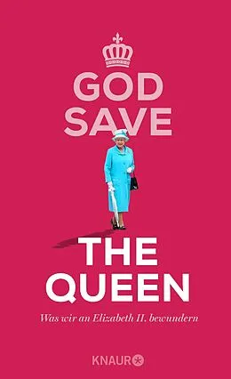 E-Book (epub) God Save the Queen. Was wir an Elizabeth II. bewundern von 