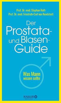 E-Book (epub) Der Prostata- und Blasen-Guide von Prof. Dr. med. Stephan Roth, Prof. Dr. med. Friedrich-Carl von Rundstedt