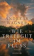 E-Book (epub) Wie Treibgut im Fluss von Andreas Wagner