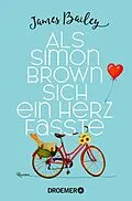 E-Book (epub) Als Simon Brown sich ein Herz fasste von James Bailey
