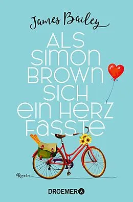 E-Book (epub) Als Simon Brown sich ein Herz fasste von James Bailey