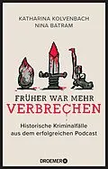 E-Book (epub) Früher war mehr Verbrechen von Katharina Kolvenbach, Nina Batram