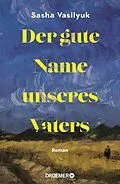 E-Book (epub) Der gute Name unseres Vaters von Sasha Vasilyuk