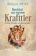 E-Book (epub) Beschützt von meinem Krafttier von Regula Meyer