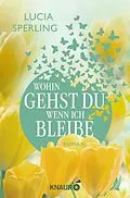 E-Book (epub) Wohin gehst du, wenn ich bleibe von Lucia Sperling