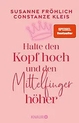 E-Book (epub) Halte den Kopf hoch und den Mittelfinger höher von Susanne Fröhlich, Constanze Kleis