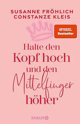 E-Book (epub) Halte den Kopf hoch und den Mittelfinger höher von Susanne Fröhlich, Constanze Kleis