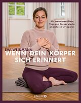 E-Book (epub) Wenn dein Körper sich erinnert von Eva Weinmann