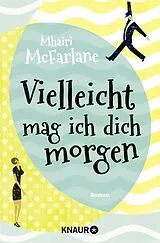 Kartonierter Einband Vielleicht mag ich dich morgen von Mhairi McFarlane