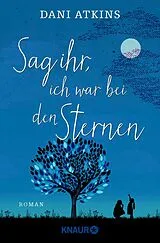 Kartonierter Einband Sag ihr, ich war bei den Sternen von Dani Atkins