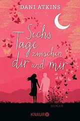 Kartonierter Einband Sechs Tage zwischen dir und mir von Dani Atkins