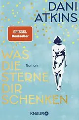 Kartonierter Einband Was die Sterne dir schenken von Dani Atkins