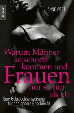 E-Book (epub) Warum Männer so schnell kommen und Frauen nur so tun als ob von Anne West