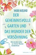E-Book (epub) Der geheimnisvolle Garten und das Wunder der Versöhnung von Yngra Wieland