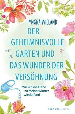 E-Book (epub) Der geheimnisvolle Garten und das Wunder der Versöhnung von Yngra Wieland