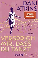 Kartonierter Einband Versprich mir, dass du tanzt von Dani Atkins